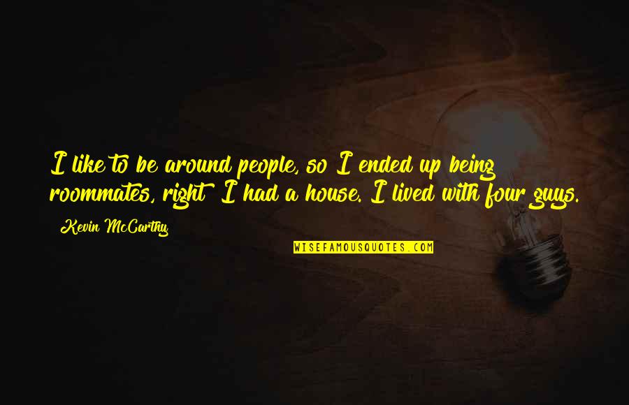 Occupational Health Quotes By Kevin McCarthy: I like to be around people, so I Occupational Health Quotes By Kevin McCarthy: I like to be around people, so I