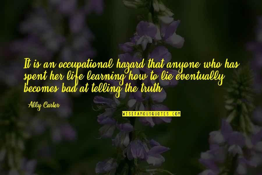 Occupational Quotes By Ally Carter: It is an occupational hazard that anyone who