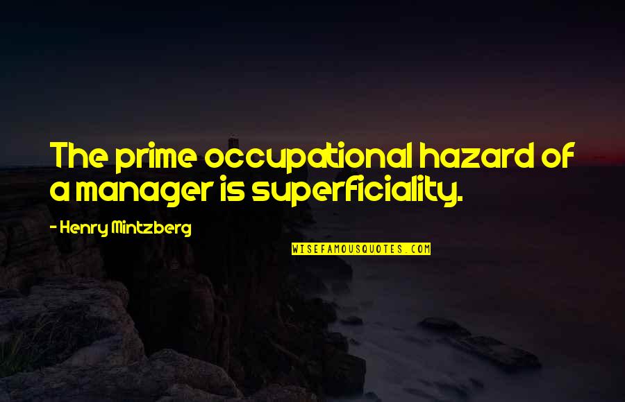 Occupational Quotes By Henry Mintzberg: The prime occupational hazard of a manager is