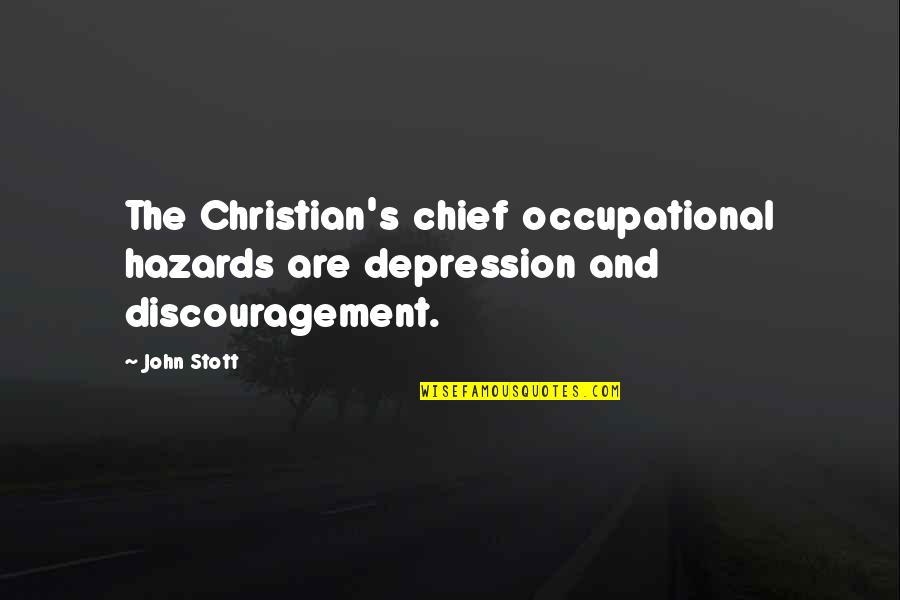 Occupational Quotes By John Stott: The Christian's chief occupational hazards are depression and