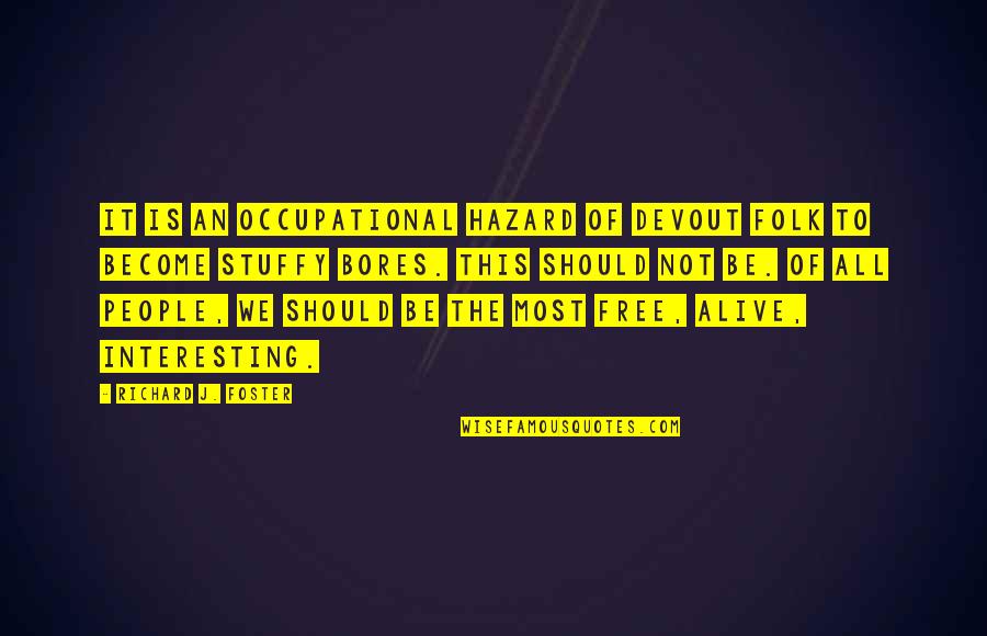 Occupational Quotes By Richard J. Foster: It is an occupational hazard of devout folk