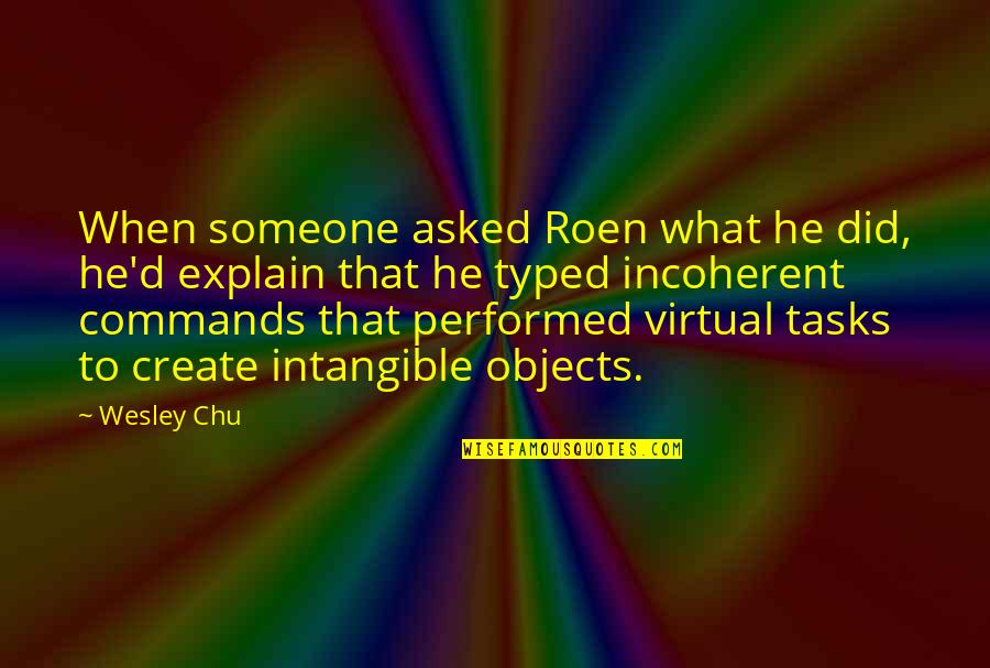 Occupational Quotes By Wesley Chu: When someone asked Roen what he did, he'd Occupational Quotes By Wesley Chu: When someone asked Roen what he did, he'd