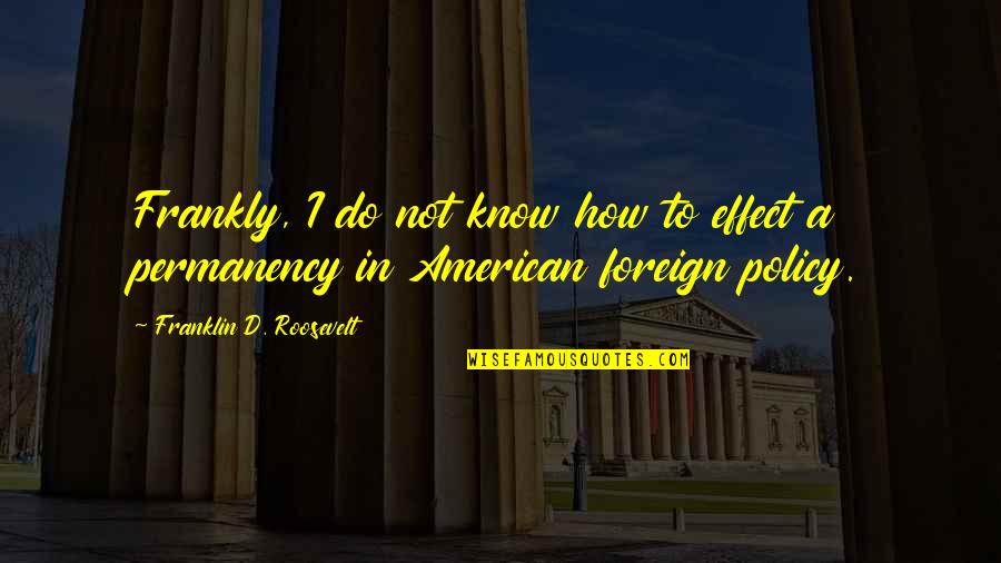 Occupational Science Quotes By Franklin D. Roosevelt: Frankly, I do not know how to effect
