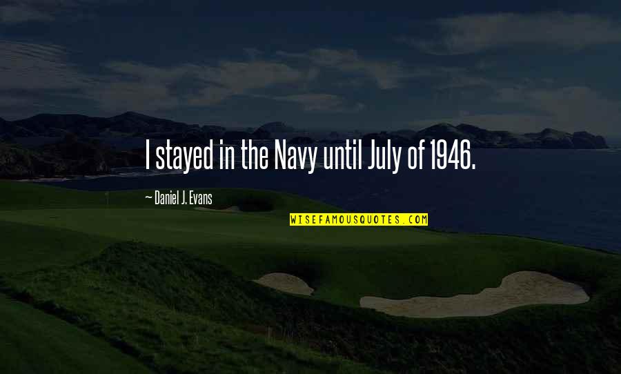 Occupational Stress Quotes By Daniel J. Evans: I stayed in the Navy until July of