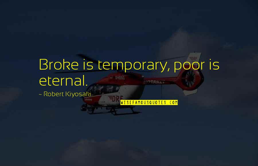 Occupational Stress Quotes By Robert Kiyosaki: Broke is temporary, poor is eternal.