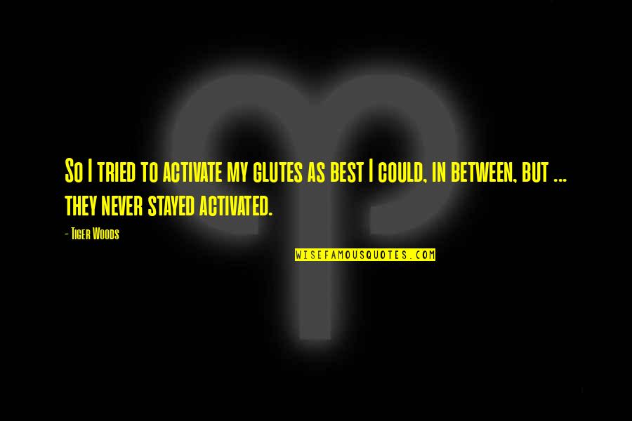 Occupational Therapy Images With Quotes By Tiger Woods: So I tried to activate my glutes as