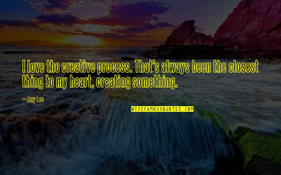 Occupational Therapy Student Quotes By Amy Lee: I love the creative process. That's always been