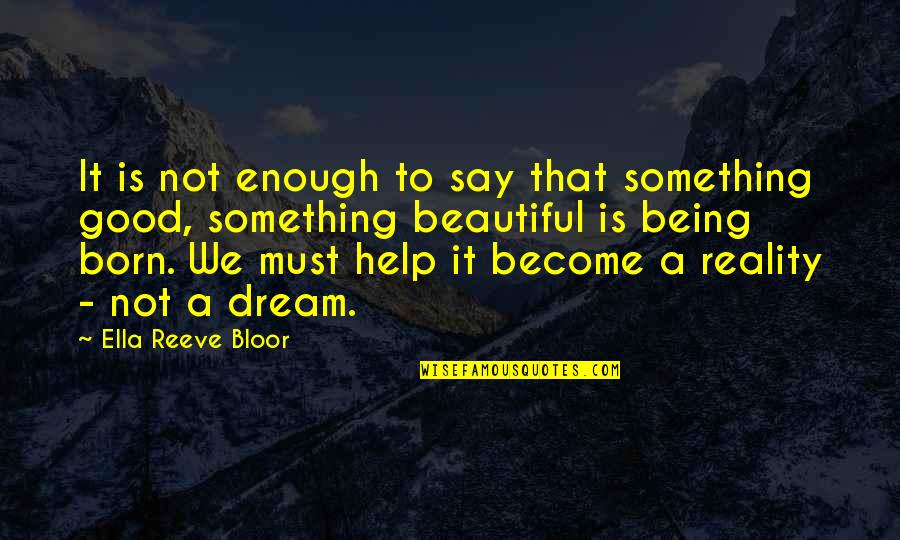 Occupationally Challenged Quotes By Ella Reeve Bloor: It is not enough to say that something Occupationally Challenged Quotes By Ella Reeve Bloor: It is not enough to say that something