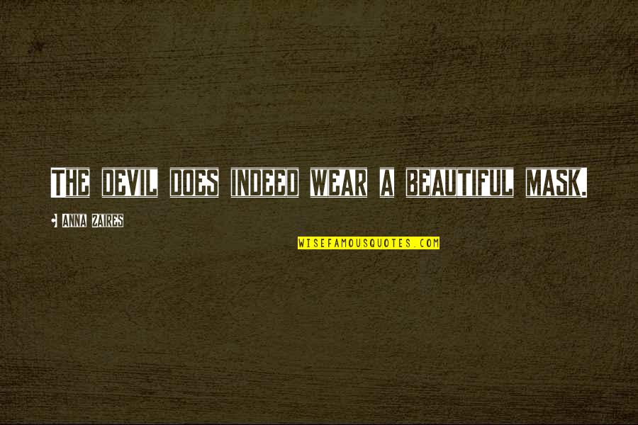 Occupationally Quotes By Anna Zaires: The devil does indeed wear a beautiful mask. Occupationally Quotes By Anna Zaires: The devil does indeed wear a beautiful mask.