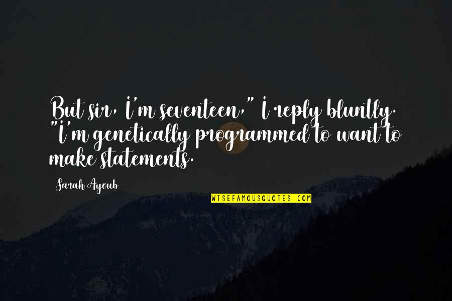 Occupationally Quotes By Sarah Ayoub: But sir, I'm seventeen," I reply bluntly. "I'm Occupationally Quotes By Sarah Ayoub: But sir, I'm seventeen," I reply bluntly. "I'm