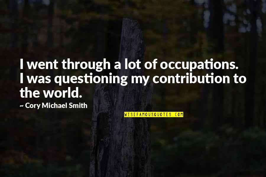 Occupations Quotes By Cory Michael Smith: I went through a lot of occupations. I