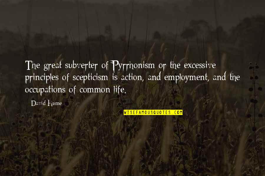 Occupations Quotes By David Hume: The great subverter of Pyrrhonism or the excessive