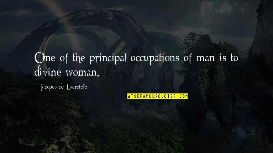 Occupations Quotes By Jacques De Lacretelle: One of the principal occupations of man is