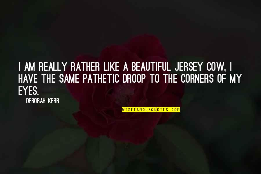 Occupazione Israeliana Quotes By Deborah Kerr: I am really rather like a beautiful Jersey