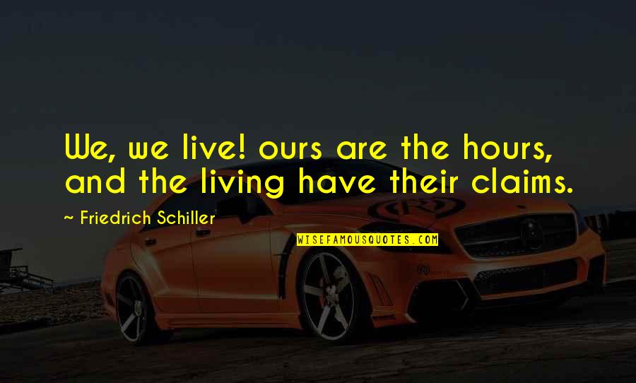 Occupazione Israeliana Quotes By Friedrich Schiller: We, we live! ours are the hours, and