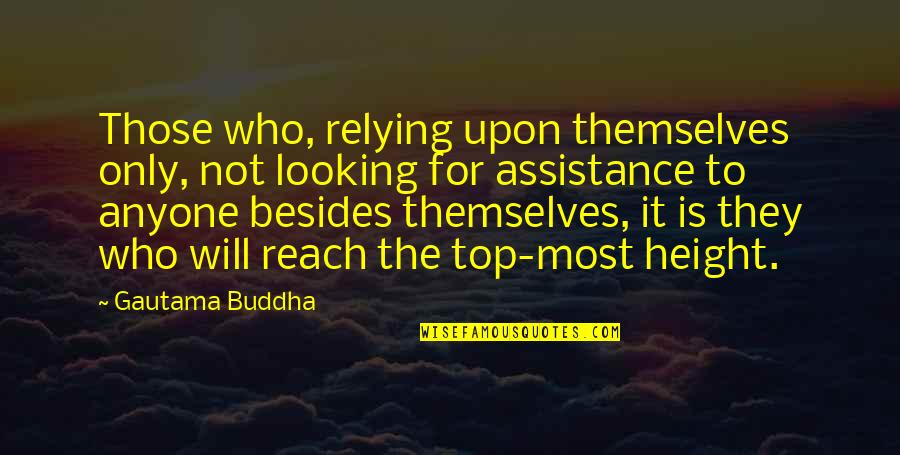 Occupiable Antonym Quotes By Gautama Buddha: Those who, relying upon themselves only, not looking