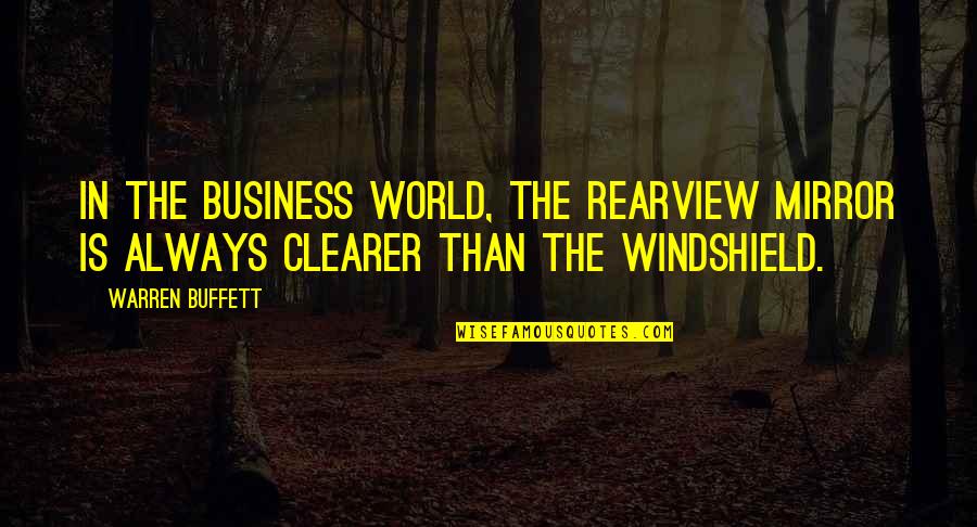Occupiable Antonym Quotes By Warren Buffett: In the business world, the rearview mirror is