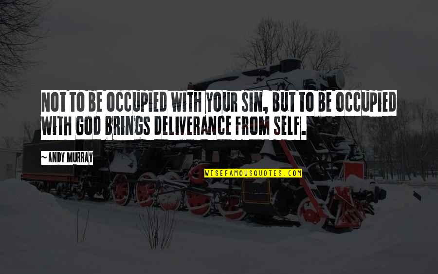 Occupied Quotes By Andy Murray: Not to be occupied with your sin, but Occupied Quotes By Andy Murray: Not to be occupied with your sin, but