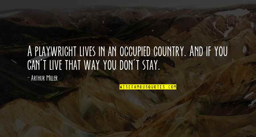 Occupied Quotes By Arthur Miller: A playwright lives in an occupied country. And