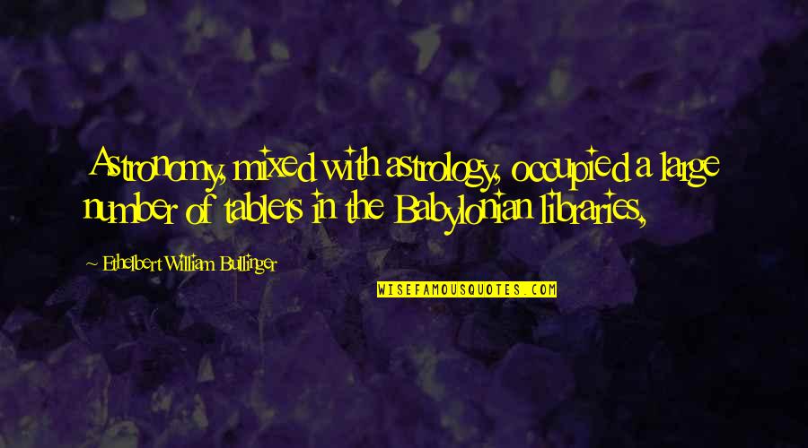 Occupied Quotes By Ethelbert William Bullinger: Astronomy, mixed with astrology, occupied a large number