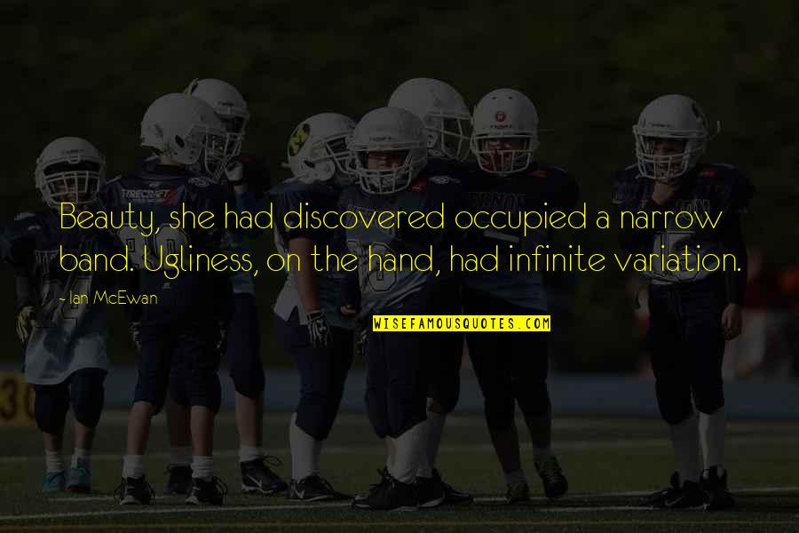 Occupied Quotes By Ian McEwan: Beauty, she had discovered occupied a narrow band. Occupied Quotes By Ian McEwan: Beauty, she had discovered occupied a narrow band.