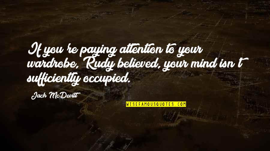 Occupied Quotes By Jack McDevitt: If you're paying attention to your wardrobe, Rudy Occupied Quotes By Jack McDevitt: If you're paying attention to your wardrobe, Rudy