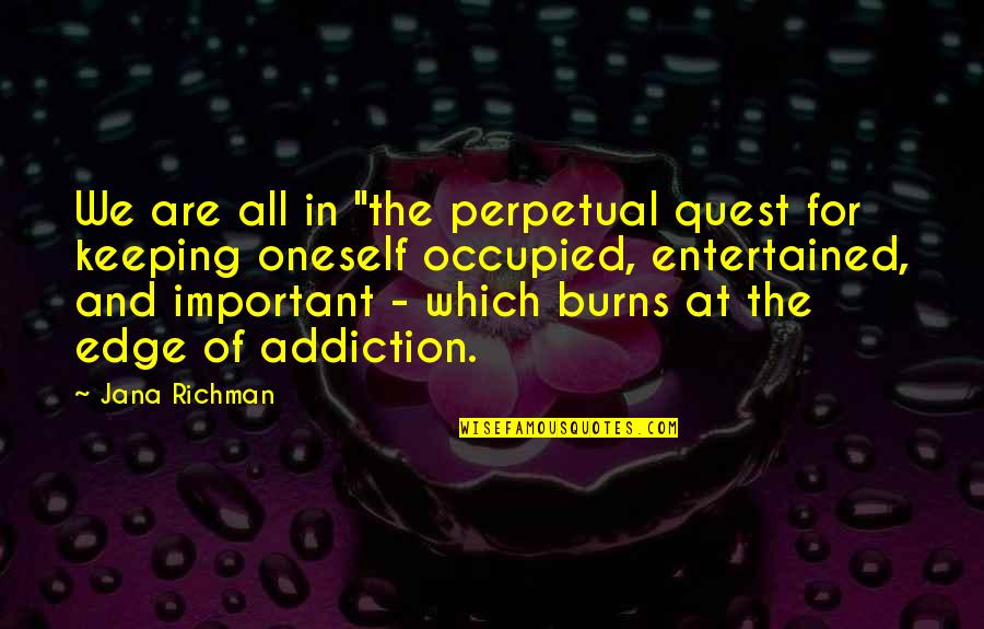 Occupied Quotes By Jana Richman: We are all in "the perpetual quest for