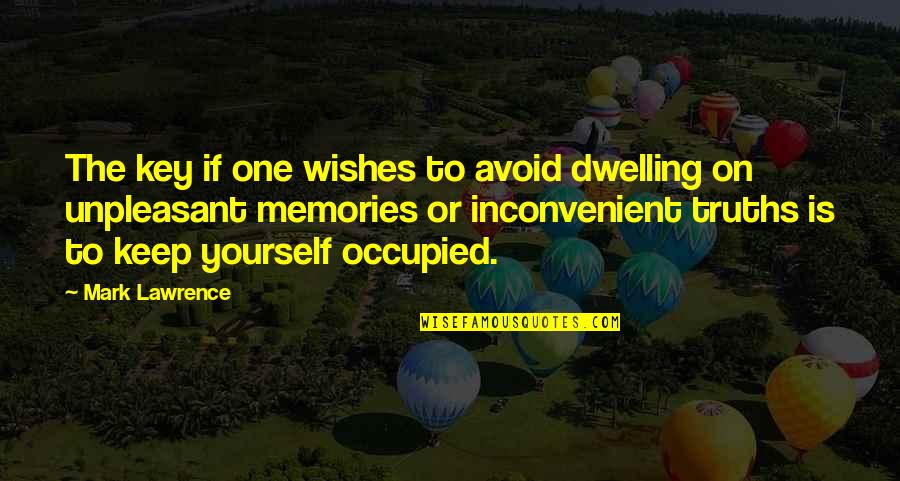 Occupied Quotes By Mark Lawrence: The key if one wishes to avoid dwelling