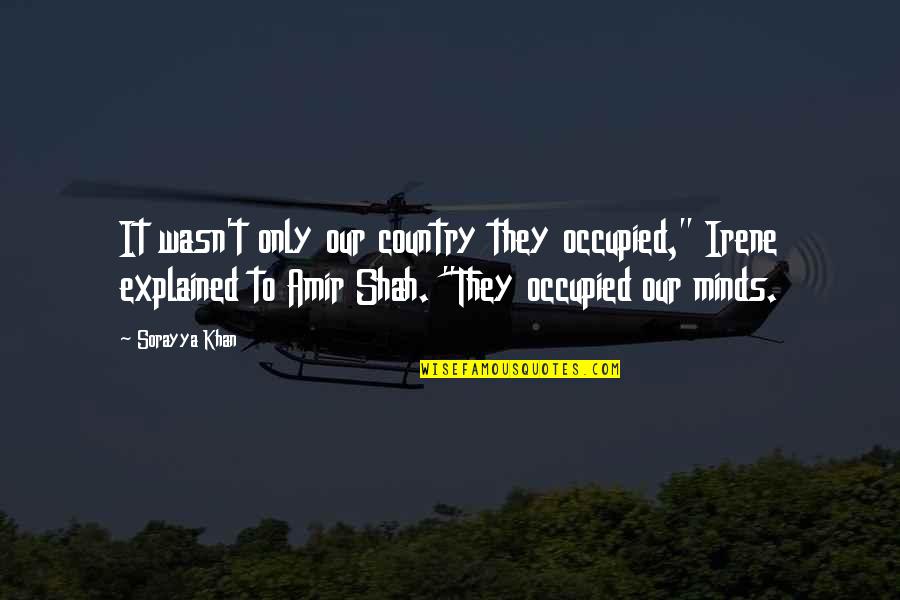 Occupied Quotes By Sorayya Khan: It wasn't only our country they occupied," Irene