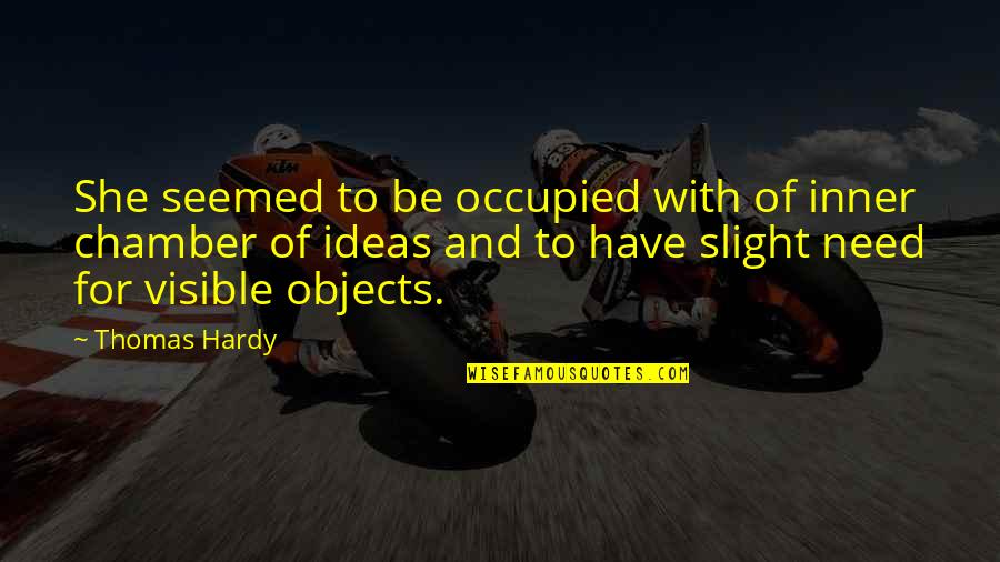 Occupied Quotes By Thomas Hardy: She seemed to be occupied with of inner