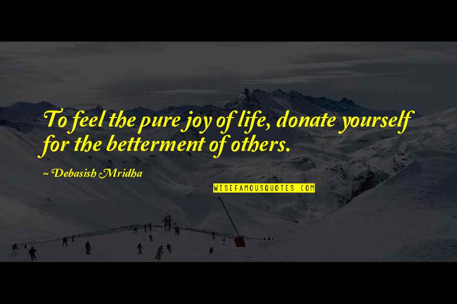 Occupier Quotes By Debasish Mridha: To feel the pure joy of life, donate
