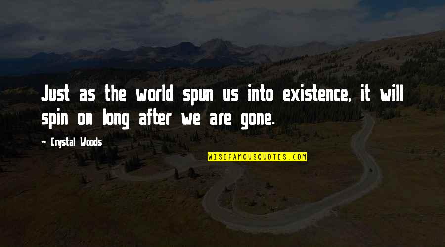 Occupies Space Quotes By Crystal Woods: Just as the world spun us into existence,
