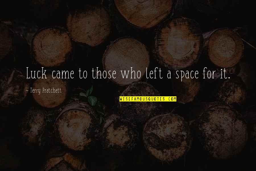 Occupo Latin Quotes By Terry Pratchett: Luck came to those who left a space