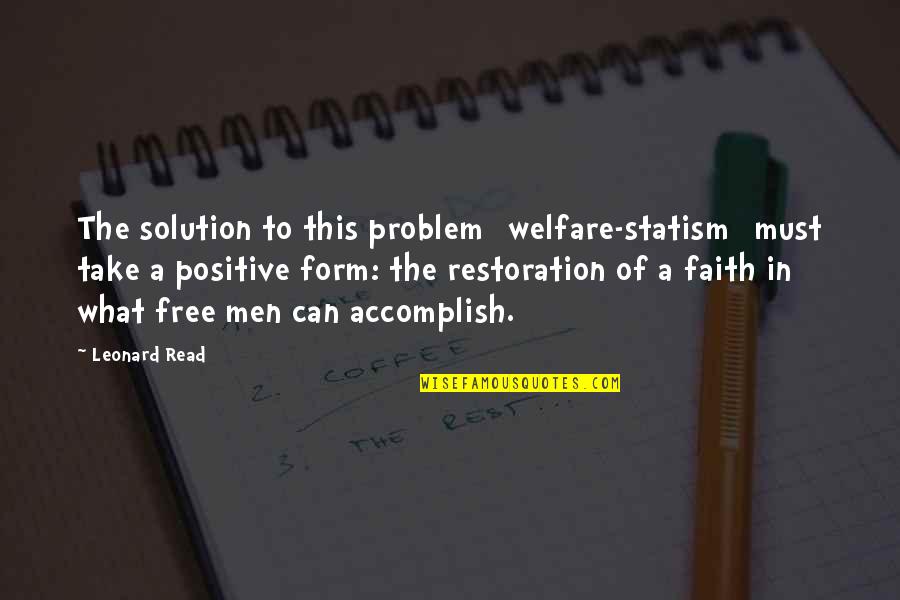 Occupy Love Quotes By Leonard Read: The solution to this problem [welfare-statism] must take