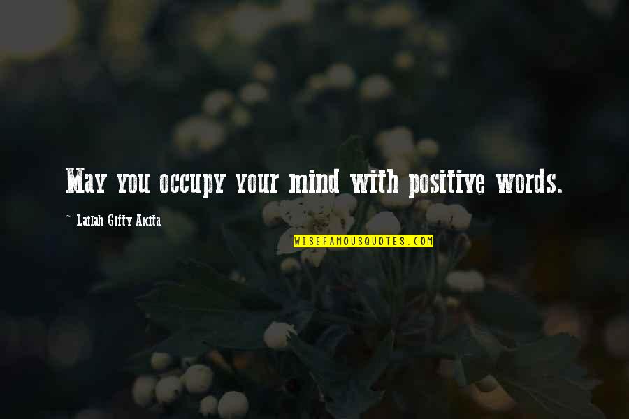 Occupy My Mind Quotes By Lailah Gifty Akita: May you occupy your mind with positive words.