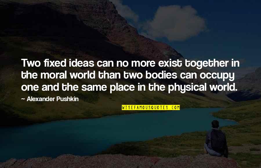 Occupy Quotes By Alexander Pushkin: Two fixed ideas can no more exist together