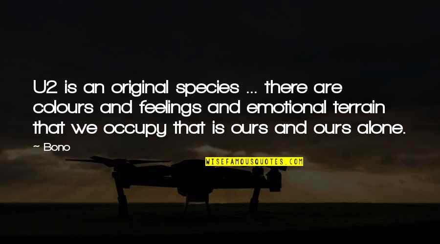 Occupy Quotes By Bono: U2 is an original species ... there are