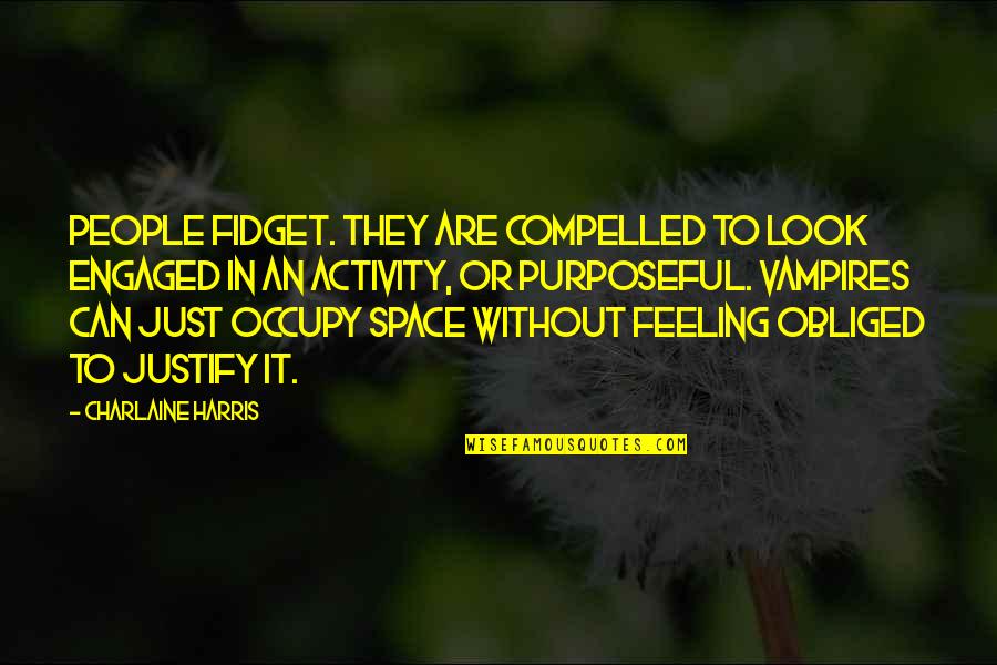 Occupy Quotes By Charlaine Harris: People fidget. They are compelled to look engaged