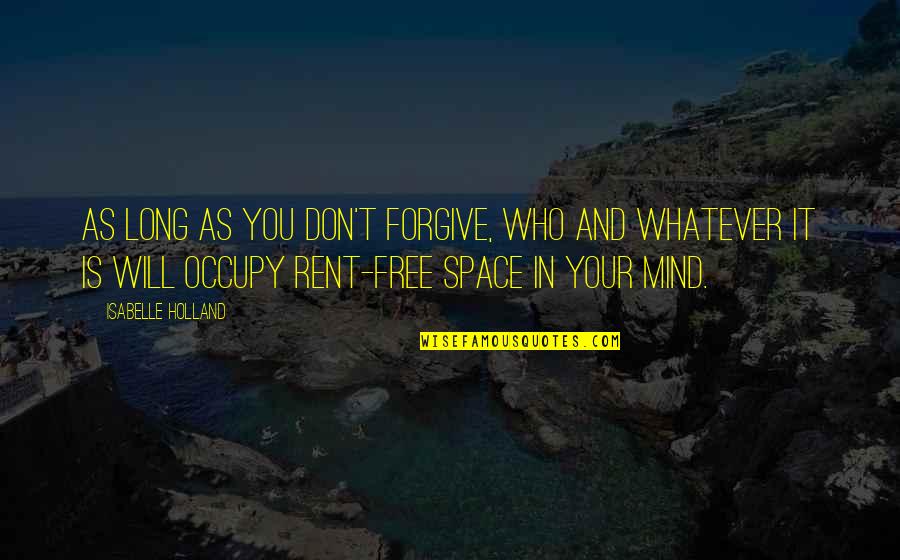 Occupy Quotes By Isabelle Holland: As long as you don't forgive, who and