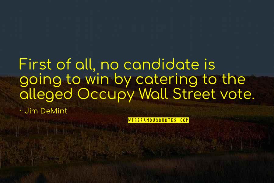 Occupy Quotes By Jim DeMint: First of all, no candidate is going to