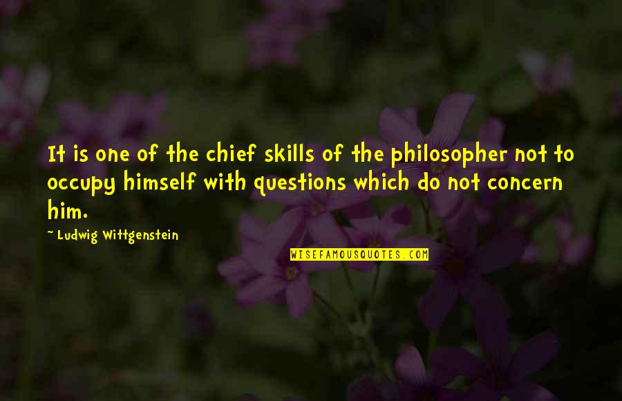 Occupy Quotes By Ludwig Wittgenstein: It is one of the chief skills of