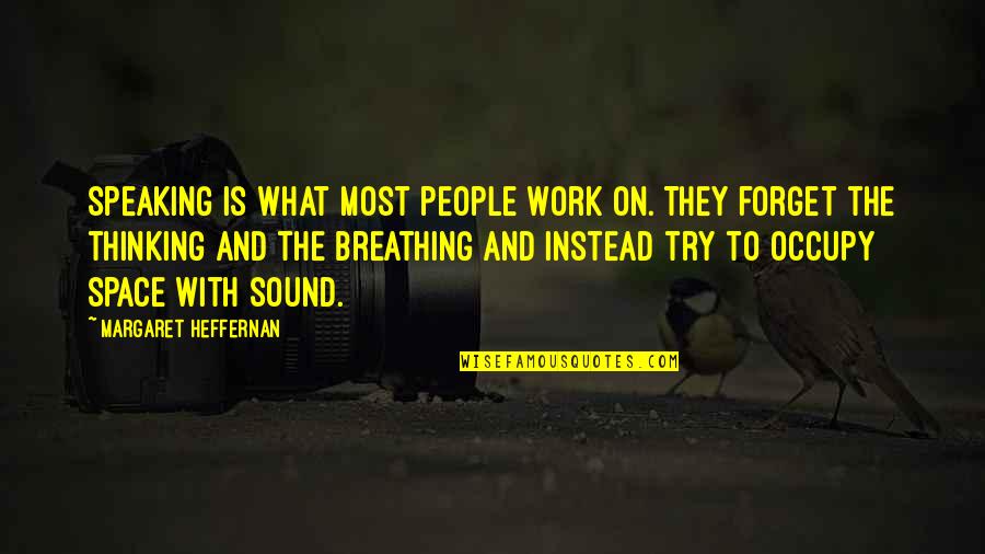 Occupy Quotes By Margaret Heffernan: Speaking is what most people work on. They