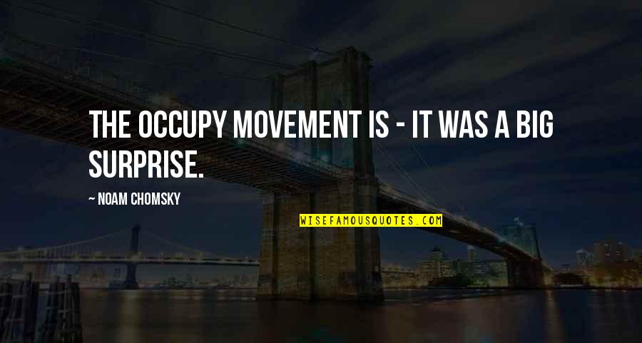Occupy Quotes By Noam Chomsky: The Occupy movement is - it was a