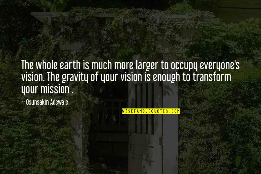 Occupy Quotes By Osunsakin Adewale: The whole earth is much more larger to