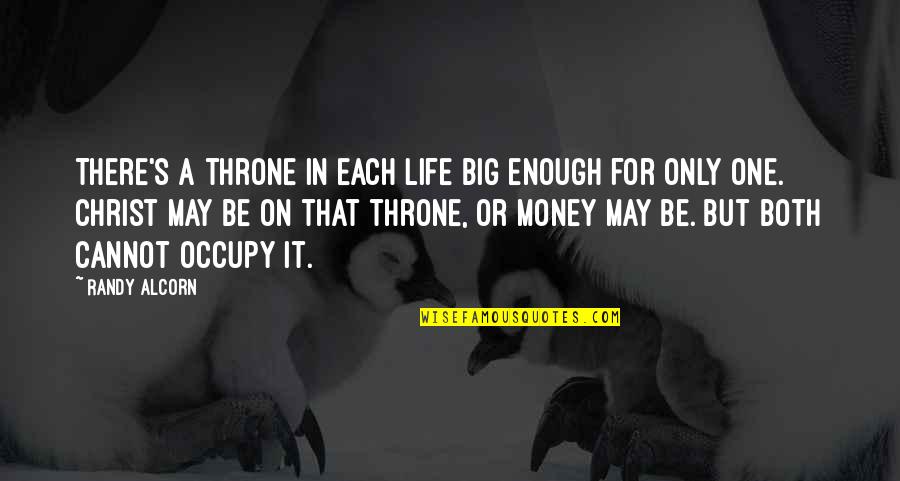 Occupy Quotes By Randy Alcorn: There's a throne in each life big enough