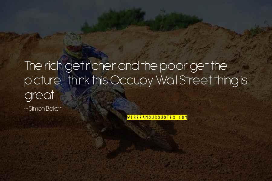 Occupy Quotes By Simon Baker: The rich get richer and the poor get