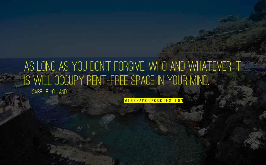 Occupy Your Mind Quotes By Isabelle Holland: As long as you don't forgive, who and