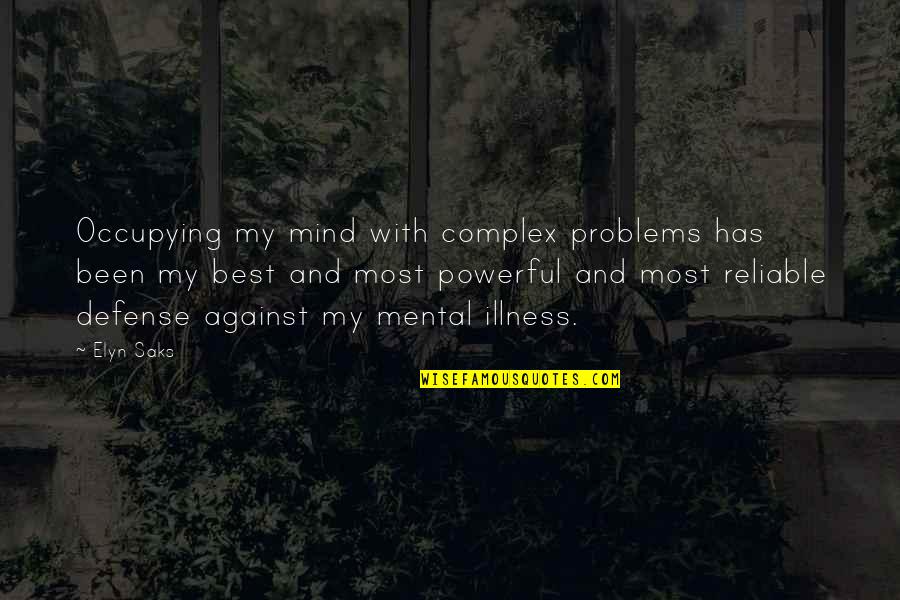Occupying Mind Quotes By Elyn Saks: Occupying my mind with complex problems has been Occupying Mind Quotes By Elyn Saks: Occupying my mind with complex problems has been