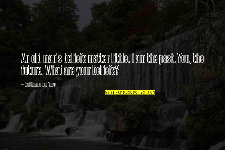 Occupying Mind Quotes By Guillermo Del Toro: An old man's beliefs matter little. I am Occupying Mind Quotes By Guillermo Del Toro: An old man's beliefs matter little. I am