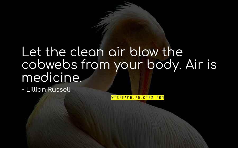 Occurance Quotes By Lillian Russell: Let the clean air blow the cobwebs from Occurance Quotes By Lillian Russell: Let the clean air blow the cobwebs from